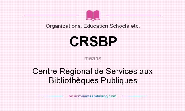 What does CRSBP mean? It stands for Centre Régional de Services aux Bibliothèques Publiques