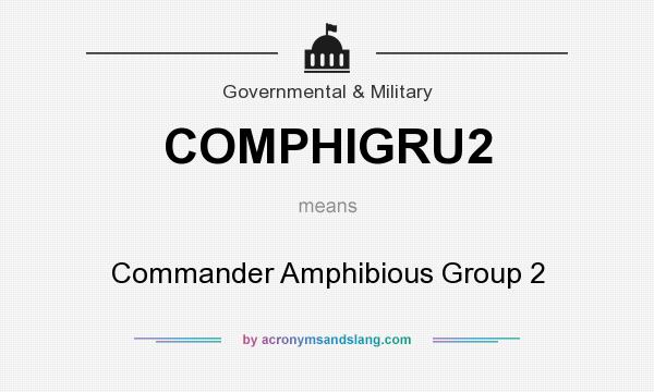 What does COMPHIGRU2 mean? It stands for Commander Amphibious Group 2