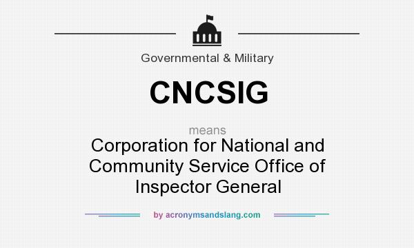 What does CNCSIG mean? It stands for Corporation for National and Community Service Office of Inspector General