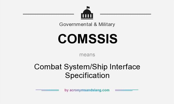 What does COMSSIS mean? It stands for Combat System/Ship Interface Specification