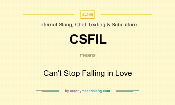 What does CSFIL mean? It stands for Can`t Stop Falling in Love