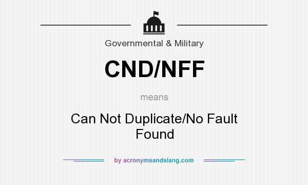 What does CND/NFF mean? It stands for Can Not Duplicate/No Fault Found