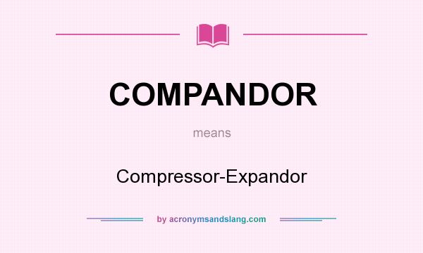 What does COMPANDOR mean? It stands for Compressor-Expandor