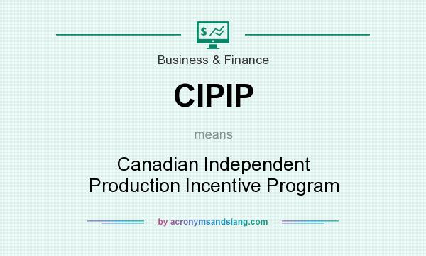 What does CIPIP mean? It stands for Canadian Independent Production Incentive Program