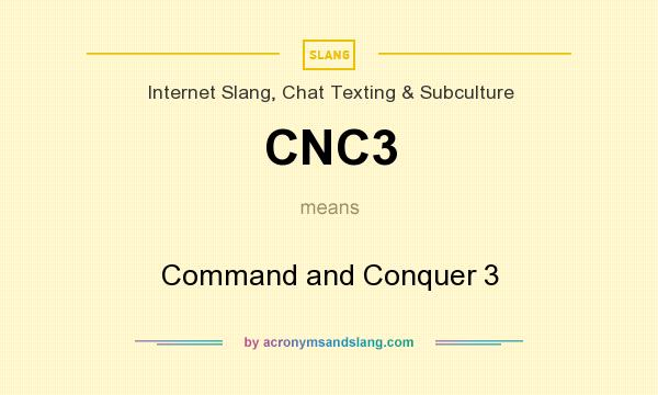 What does CNC3 mean? It stands for Command and Conquer 3