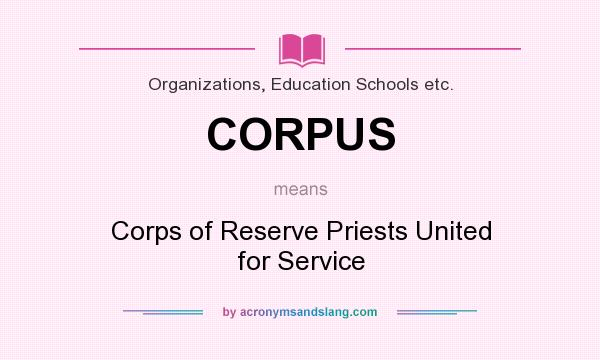 What does CORPUS mean? It stands for Corps of Reserve Priests United for Service