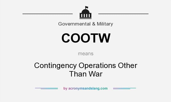 What does COOTW mean? It stands for Contingency Operations Other Than War