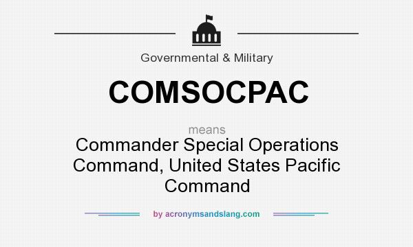 What does COMSOCPAC mean? It stands for Commander Special Operations Command, United States Pacific Command