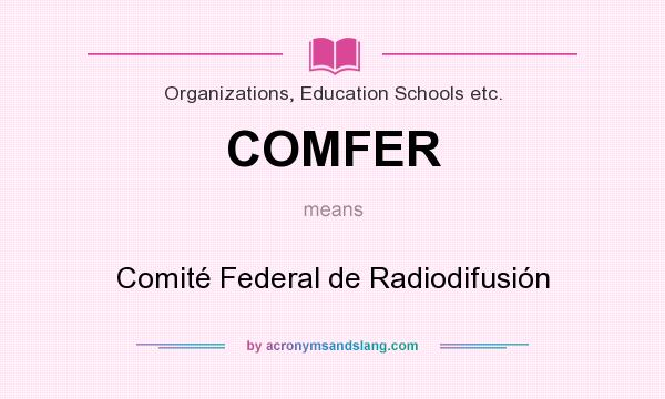 What does COMFER mean? It stands for Comité Federal de Radiodifusión