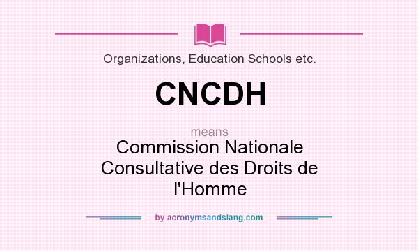 What does CNCDH mean? It stands for Commission Nationale Consultative des Droits de l`Homme