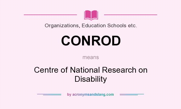 What does CONROD mean? It stands for Centre of National Research on Disability