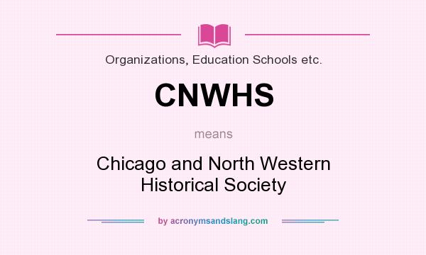 What does CNWHS mean? It stands for Chicago and North Western Historical Society