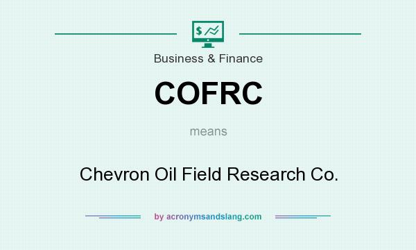 What does COFRC mean? It stands for Chevron Oil Field Research Co.