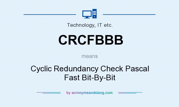What does CRCFBBB mean? It stands for Cyclic Redundancy Check Pascal Fast Bit-By-Bit