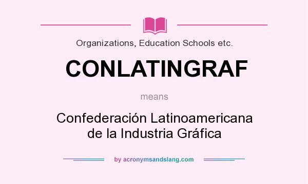 What does CONLATINGRAF mean? It stands for Confederación Latinoamericana de la Industria Gráfica