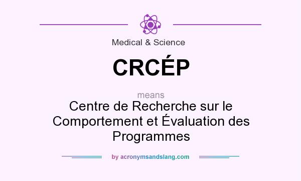 What does CRCÉP mean? It stands for Centre de Recherche sur le Comportement et Évaluation des Programmes