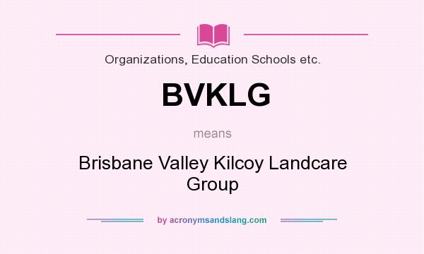 What does BVKLG mean? It stands for Brisbane Valley Kilcoy Landcare Group