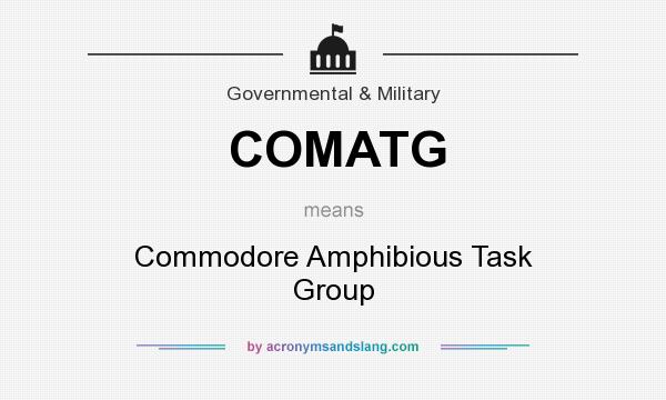 What does COMATG mean? It stands for Commodore Amphibious Task Group