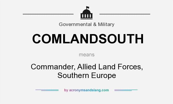 What does COMLANDSOUTH mean? It stands for Commander, Allied Land Forces, Southern Europe