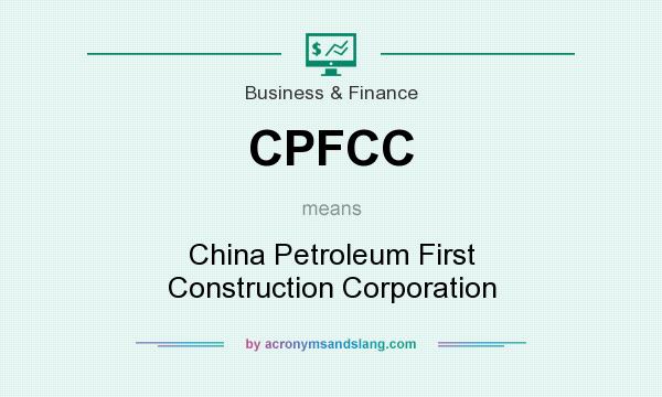 What does CPFCC mean? It stands for China Petroleum First Construction Corporation