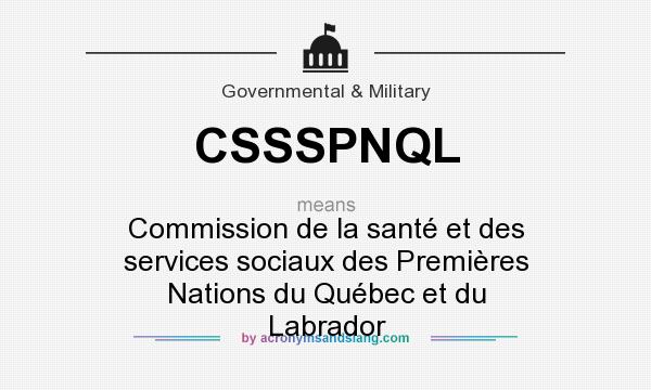 What does CSSSPNQL mean? It stands for Commission de la santé et des services sociaux des Premières Nations du Québec et du Labrador