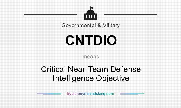 What does CNTDIO mean? It stands for Critical Near-Team Defense Intelligence Objective