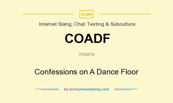 What does COADF mean? It stands for Confessions on A Dance Floor