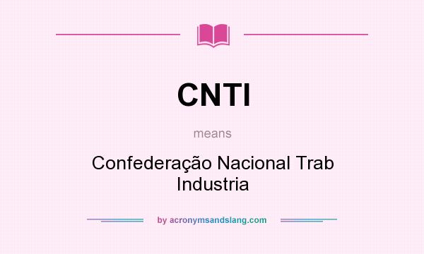 What does CNTI mean? It stands for Confederação Nacional Trab Industria