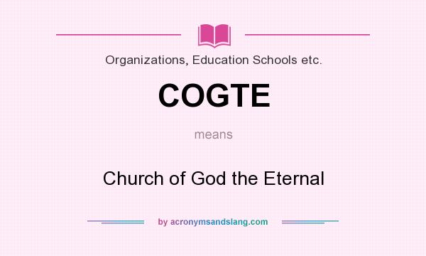 What does COGTE mean? It stands for Church of God the Eternal