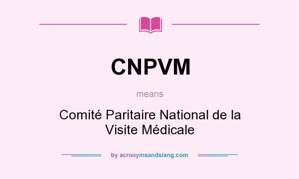 What does CNPVM mean? It stands for Comité Paritaire National de la Visite Médicale