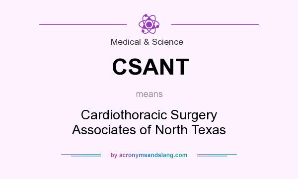 What does CSANT mean? It stands for Cardiothoracic Surgery Associates of North Texas