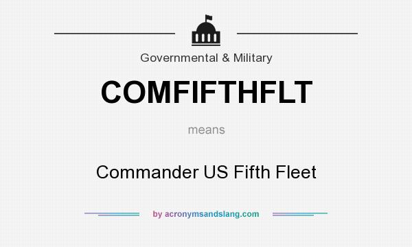 What does COMFIFTHFLT mean? It stands for Commander US Fifth Fleet
