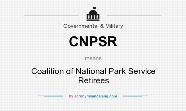 What does CNPSR mean? It stands for Coalition of National Park Service Retirees