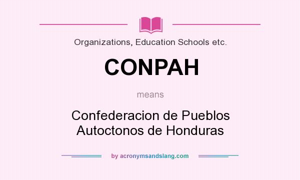 What does CONPAH mean? It stands for Confederacion de Pueblos Autoctonos de Honduras