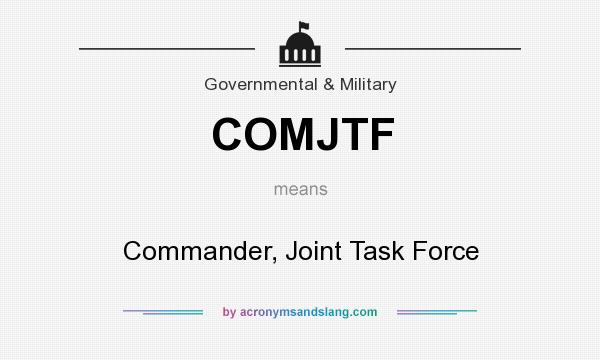 What does COMJTF mean? It stands for Commander, Joint Task Force