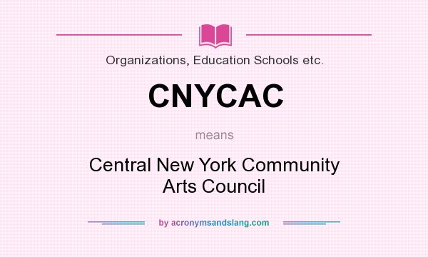 What does CNYCAC mean? It stands for Central New York Community Arts Council