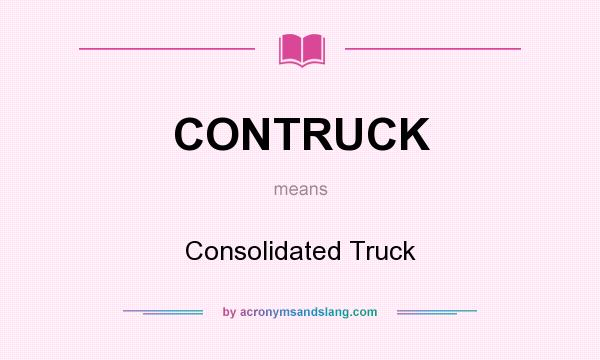 What does CONTRUCK mean? It stands for Consolidated Truck