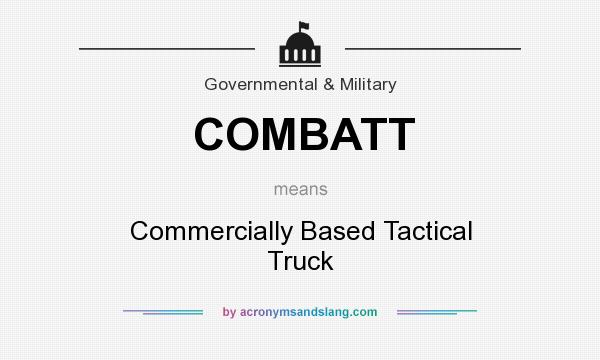 What does COMBATT mean? It stands for Commercially Based Tactical Truck