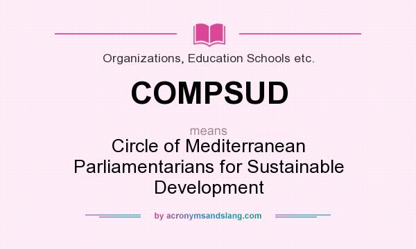 What does COMPSUD mean? It stands for Circle of Mediterranean Parliamentarians for Sustainable Development