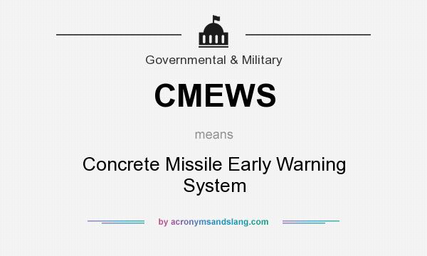 What does CMEWS mean? It stands for Concrete Missile Early Warning System