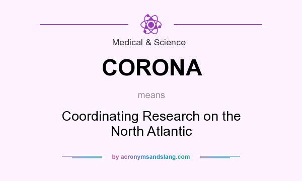 What does CORONA mean? It stands for Coordinating Research on the North Atlantic