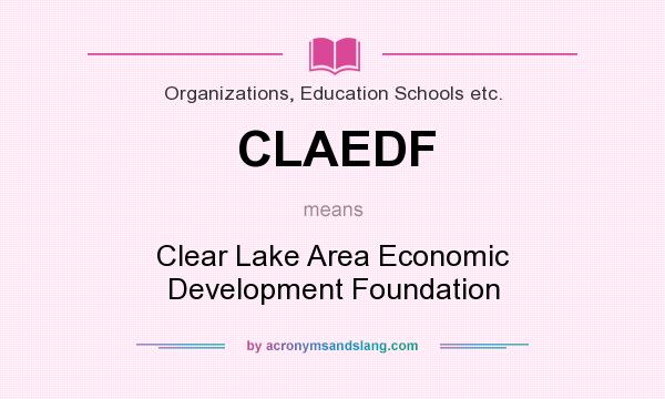 What does CLAEDF mean? It stands for Clear Lake Area Economic Development Foundation
