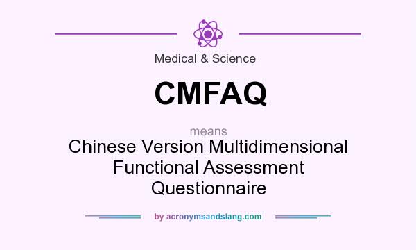 What does CMFAQ mean? It stands for Chinese Version Multidimensional Functional Assessment Questionnaire