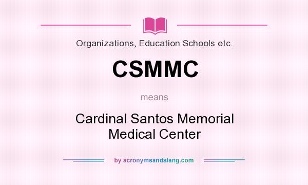 What does CSMMC mean? It stands for Cardinal Santos Memorial Medical Center