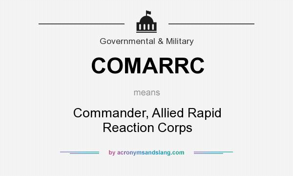 What does COMARRC mean? It stands for Commander, Allied Rapid Reaction Corps