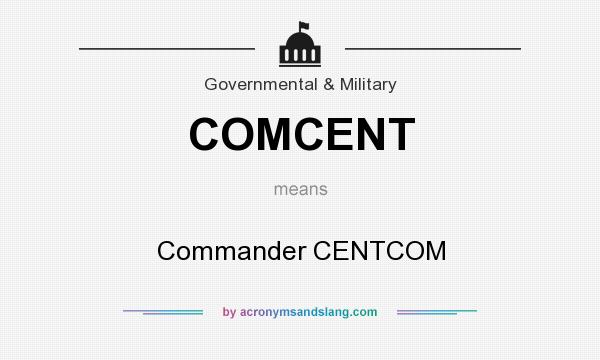 What does COMCENT mean? It stands for Commander CENTCOM