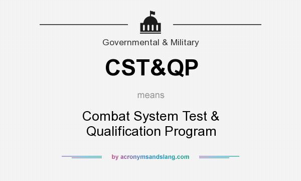 What does CST&QP mean? It stands for Combat System Test & Qualification Program