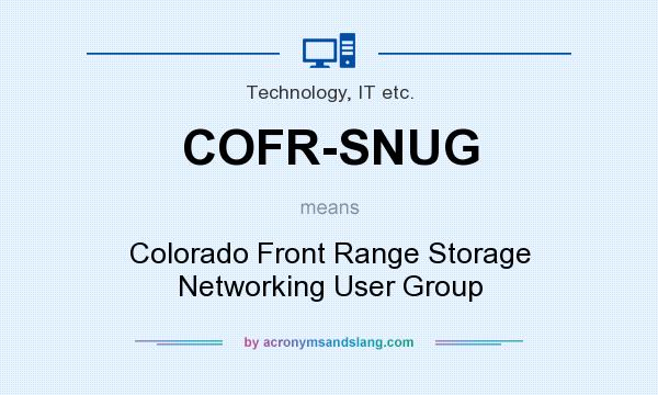 What does COFR-SNUG mean? It stands for Colorado Front Range Storage Networking User Group