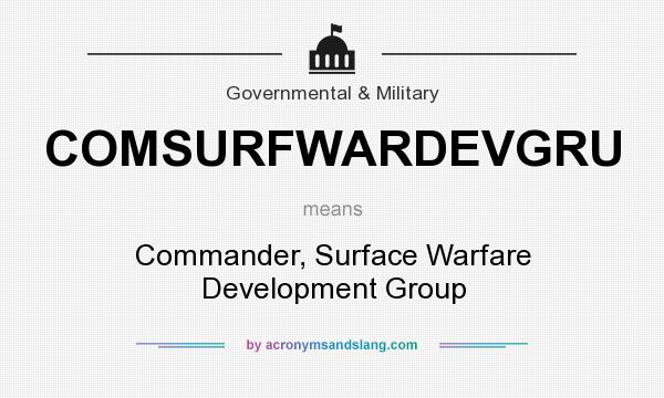 What does COMSURFWARDEVGRU mean? It stands for Commander, Surface Warfare Development Group