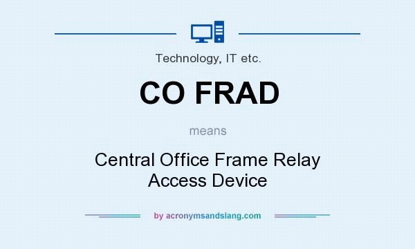 What does CO FRAD mean? It stands for Central Office Frame Relay Access Device